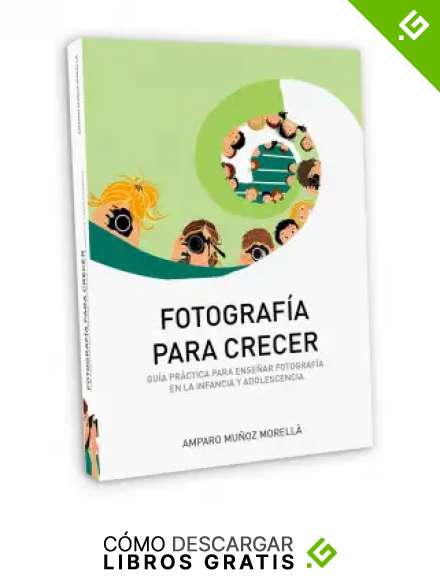 Fotograf&iacute;a para crecer: Gu&iacute;a pr&aacute;ctica para ense&ntilde;ar fotograf&iacute;a en la infancia y adolescencia. (ANDANAfoto n&ordm; 2)