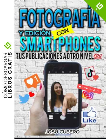 Fotograf&iacute;a y edici&oacute;n con smartphones: Aprende los trucos b&aacute;sicos para mejorar tus fotograf&iacute;as , tus publicaciones a otro nivel