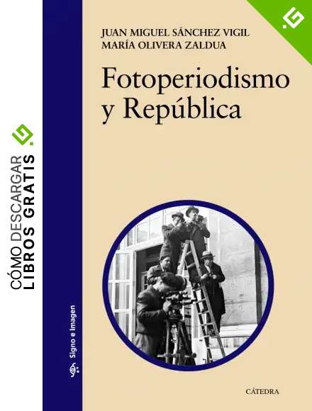 Fotoperiodismo y Rep&uacute;blica (Signo e imagen)