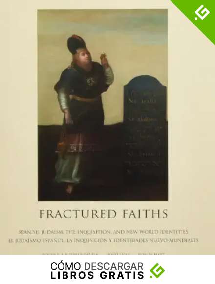 Fractured Faiths / Las fes fracturadas: Spanish Judaism, the Inquisition, and New World Identities / El juda&iacute;smo espa&ntilde;ol, la Inquisici&oacute;n y identidades nuevo mundiales