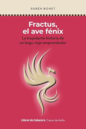 FRACTUS, EL AVE F&Eacute;NIX (2&ordf;ED): La trepidante historia de un largo viaje emprendedor (CASOS DE EXITO)