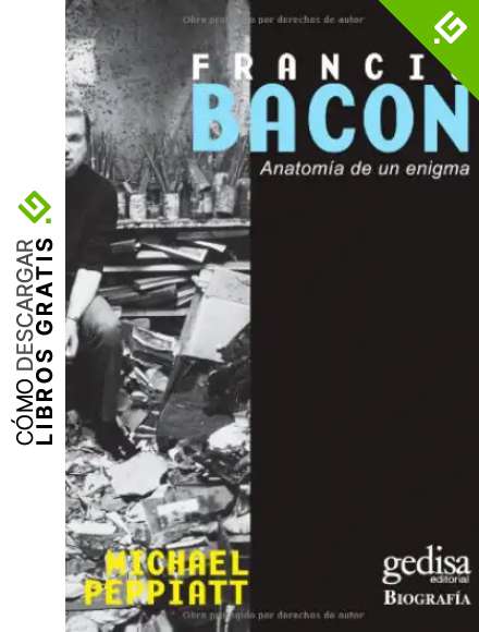 Francis Bacon: Anatom&iacute;a de un enigma