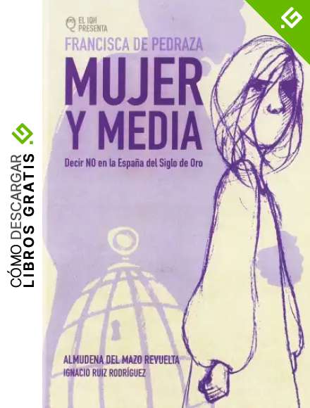 Francisca Pedraza, mujer y media: Decir "NO" en la Espa&ntilde;a del Siglo de Oro (Novela Gr&aacute;fica)