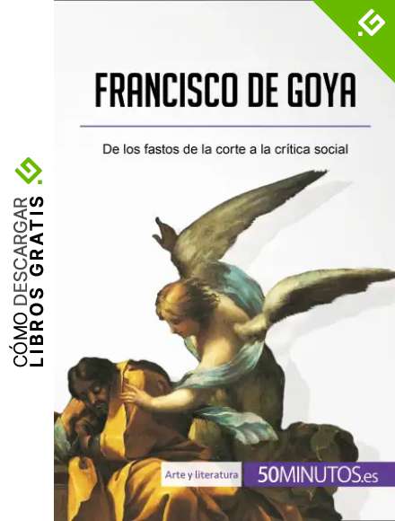 Francisco de Goya: De los fastos de la corte a la cr&iacute;tica social (Arte y literatura)
