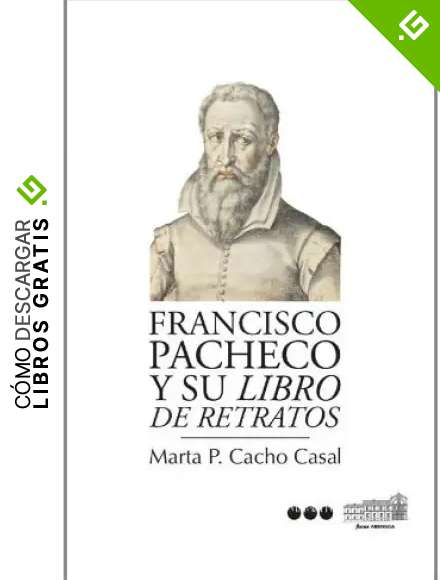 FRANCISCO PACHECO Y SU "LIBRO DE RETRATOS": 1 (Focus-Abengoa)