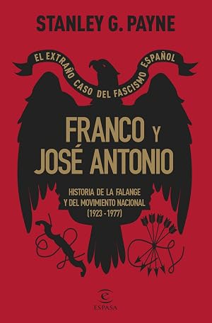 Franco y Jos&eacute; Antonio. El extra&ntilde;o caso del fascismo espa&ntilde;ol: Historia de la Falange y del Movimiento Nacional (1923-1977) (NO FICCI&Oacute;N)