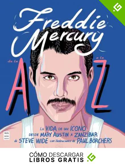 Freddie Mercury de la A a la Z: La vida de un icono. Desde Mary Austin a Zanz&iacute;bar