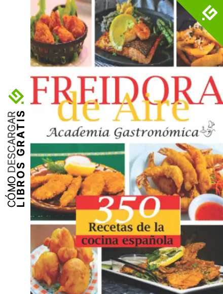 FREIDORA DE AIRE: Las 350 Mejores recetas saludables, r&aacute;pidas y f&aacute;ciles con los valores nutricionales indicados. Consejos e instrucciones para su correcta utilizaci&oacute;n.