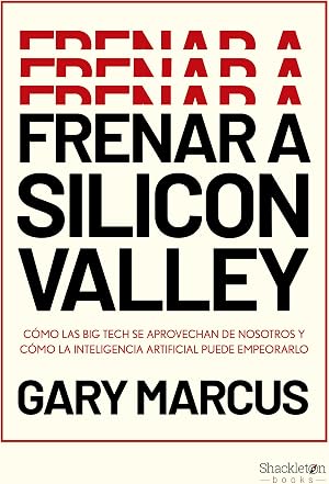 Frenar a Silicon Valley: C&oacute;mo las Big Tech se aprovechan de nosotros y c&oacute;mo la Inteligencia Artificial puede empeorarlo (Shackleton Books)