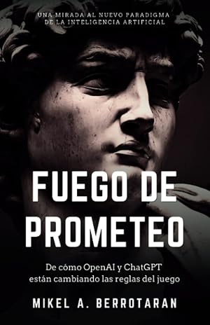 Fuego de Prometeo: De c&oacute;mo OpenAI y ChatGPT est&aacute;n cambiando las reglas del juego