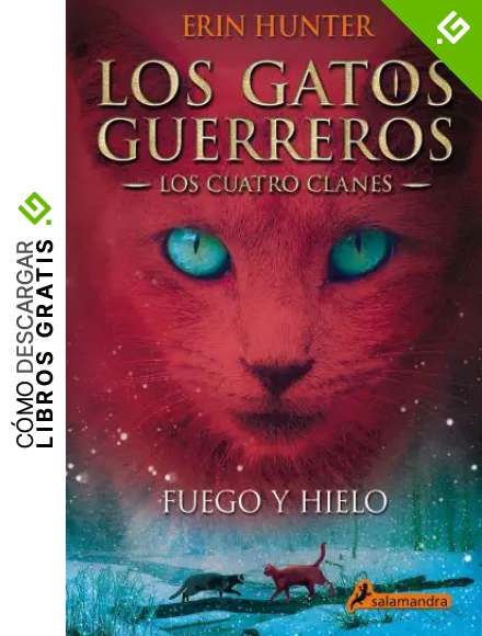 Fuego y hielo (Los Gatos Guerreros | Los Cuatro Clanes 2): Los gatos guerreros - Los cuatro clanes II