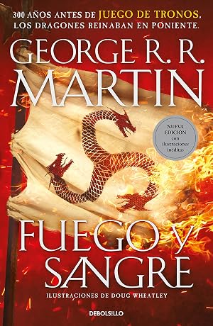 Fuego y Sangre (Canci&oacute;n de hielo y fuego): 300 a&ntilde;os antes de Juego de Tronos. (Dinast&iacute;a Targaryen: La Casa del Drag&oacute;n)