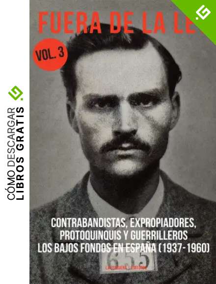Fuera de la ley 3: CONTRABANDISTAS, EXPROPIADORES, PROTOQUINQUIS Y GUERRILLEROS (TRUE CRIME)