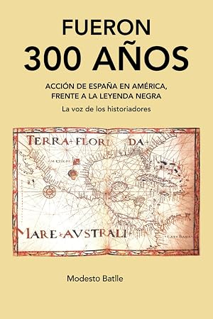 FUERON 300 A&Ntilde;OS: Acci&oacute;n de Espa&ntilde;a en Am&eacute;rica, frente a la leyenda negra. La voz de los historiadores