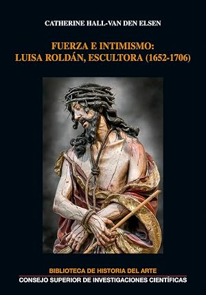 Fuerza e intimismo: Luisa Rold&aacute;n, escultora (1652-1706): 28 (Biblioteca de Historia del Arte)