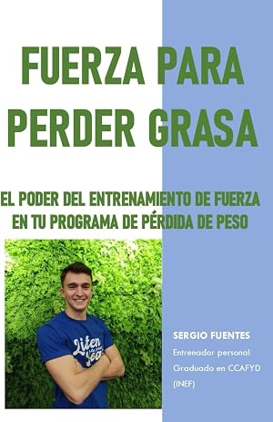 FUERZA PARA PERDER GRASA: EL PODER DEL ENTRENAMIENTO DE FUERZA EN TU PROGRAMA DE P&Eacute;RDIDA DE PESO