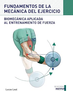 FUNDAMENTOS DE LA MEC&Aacute;NICA DEL EJERCICIO: Biomec&aacute;nica aplicada al entrenamiento de Fuerza
