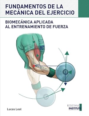 FUNDAMENTOS DE LA MEC&Aacute;NICA DEL EJERCICIO: Biomec&aacute;nica aplicada al entrenamiento de Fuerza