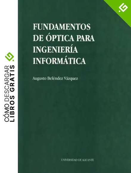 Fundamentos de &oacute;ptica para Ingenier&iacute;a Inform&aacute;tica (Monograf&iacute;as)