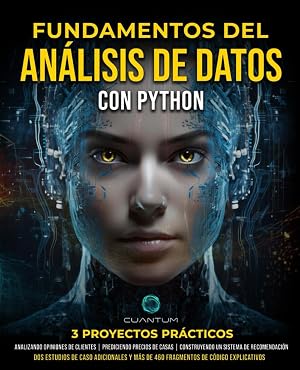 Fundamentos del An&aacute;lisis de Datos con Python: Domina Python y el An&aacute;lisis de Datos usando NumPy, Pandas, Matplotlib y Seaborn: Una gu&iacute;a pr&aacute;ctica con proyectos y casos de estudio