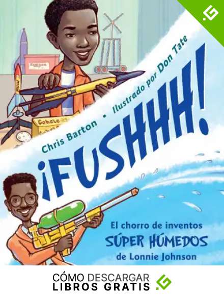 &iexcl;FUSHHH!: El chorro de inventos s&uacute;per h&uacute;medos de Lonnie Johnson