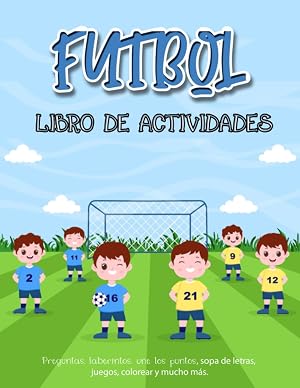 F&uacute;tbol. Libro de actividades.: Preguntas, laberintos, une los puntos, sopa de letras, juegos, colorear y mucho m&aacute;s. Para ni&ntilde;os y ni&ntilde;as a partir de 6 a&ntilde;os.