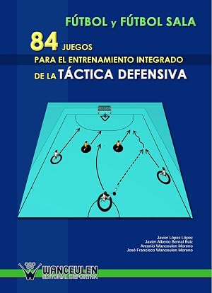F&uacute;tbol Sala : 84 Juegos Para El Entrenamiento Integrado De La T&aacute;ctica Defensiva