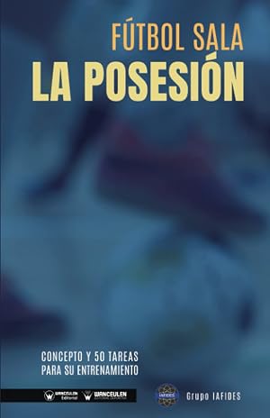 F&uacute;tbol Sala la posesi&oacute;n: Concepto y 50 tareas para su entrenamiento