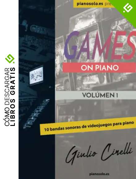 Games on Piano - 10 bandas sonoras de videojuegos para piano: Partituras f&aacute;ciles para principiantes de los mejores videojuegos