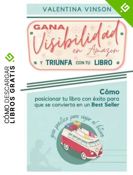 Gana visibilidad en Amazon y triunfa con tu libro: C&oacute;mo posicionar tu libro con &eacute;xito para que se convierta en un Best Seller