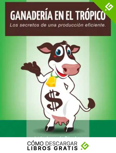 Ganader&iacute;a En El Tr&oacute;pico: Los secretos de una producci&oacute;n eficiente