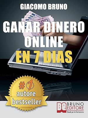 Ganar Dinero Online en 7 D&igrave;as: C&oacute;mo ganar dinero en Internet y crear alquileres autom&aacute;ticos con la Web