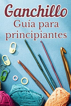 Ganchillo Gu&iacute;a para principiantes: Conceptos b&aacute;sicos del ganchillo