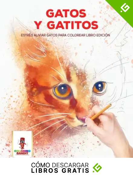 Gatos Y Gatitos: Estr&eacute;s Aliviar Gatos Para Colorear Libro Edici&oacute;n