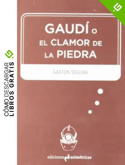 Gaud&iacute; o el clamor de la piedra (Inmersiones)