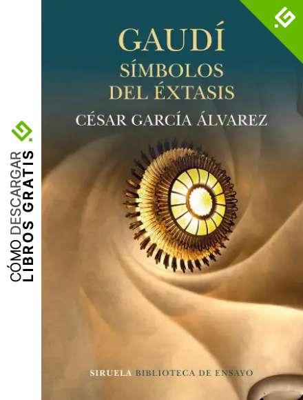 Gaud&iacute;. S&iacute;mbolos del &eacute;xtasis: 92 (Biblioteca de Ensayo / Serie mayor)