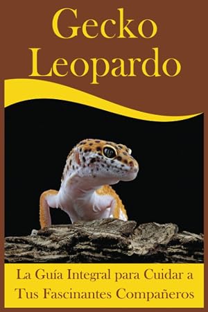 Gecko leopardo: La Gu&iacute;a Integral para Cuidar a Tus Fascinantes Compa&ntilde;eros