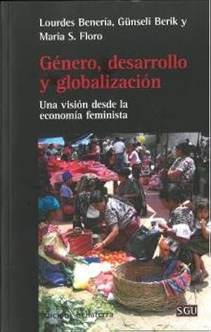 GENERO, DESARROLLO Y GLOBALIZACION: Una visi&oacute;n desde la econom&iacute;a feminista (SIN COLECCION)