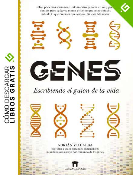 Genes. Escribiendo el guion de la vida (Divulgaci&oacute;n Cient&iacute;fica)