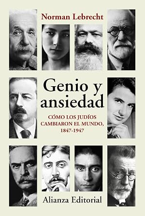 Genio y ansiedad: C&oacute;mo los jud&iacute;os cambiaron el mundo, 1847-1947 (Alianza Ensayo)