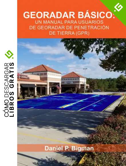Georadar B&aacute;sico: Un Manual para Usuarios de Georadar de Penetraci&oacute;n de Tierra (GPR)