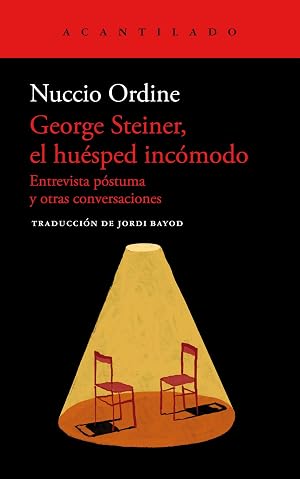 George Steiner, el hu&eacute;sped inc&oacute;modo: Entrevista p&oacute;stuma y otras conversaciones: 115 (Cuadernos del Acantilado)