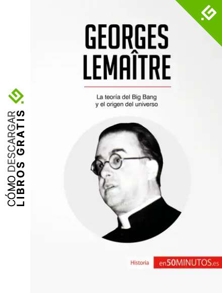 Georges Lema&icirc;tre: La teor&iacute;a del Big Bang y el origen del universo (Historia)