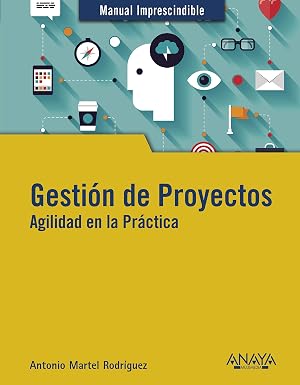 Gesti&oacute;n de Proyectos. Agilidad en la Pr&aacute;ctica (MANUALES IMPRESCINDIBLES)