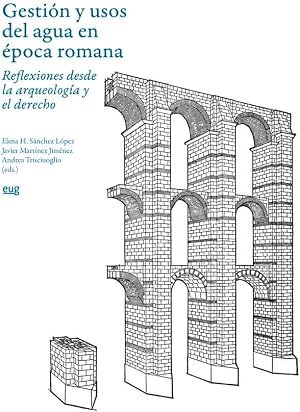Gesti&oacute;n y usos del agua en &eacute;poca romana: reflexiones desde la arqueolog&iacute;a y el derecho (Arte y Arqueolog&iacute;a)