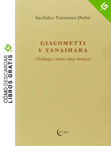 Giacometti Y Yanaihara. Trabajo Como Una Mosca (EL TALLER DE ELBA)