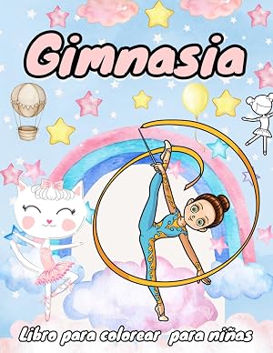 Gimnasia Libro Para Colorear para Ni&ntilde;as: Lindas y Divertida P&aacute;gina para Colorear Gimnasia para los Amantes de la Gimnasia (Libro para Colorear para Ni&ntilde;as Acrob&aacute;ticas)