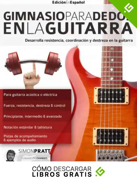 Gimnasio para dedos en la guitarra: Desarrolla resistencia, coordinaci&oacute;n, destreza y velocidad en la guitarra (t&eacute;cnica de guitarra n&ordm; 3)
