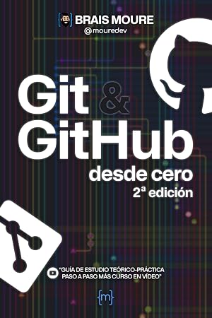 Git y GitHub desde cero: Gu&iacute;a de estudio te&oacute;rico-pr&aacute;ctica paso a paso m&aacute;s curso en v&iacute;deo