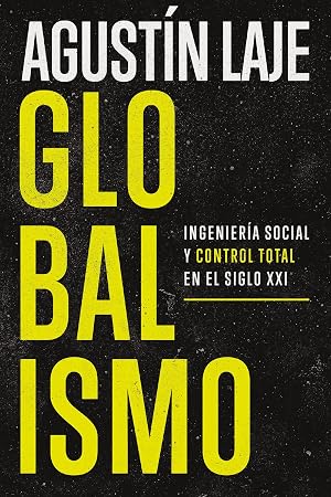 Globalismo: Ingenier&iacute;a social y control total en el siglo XXI